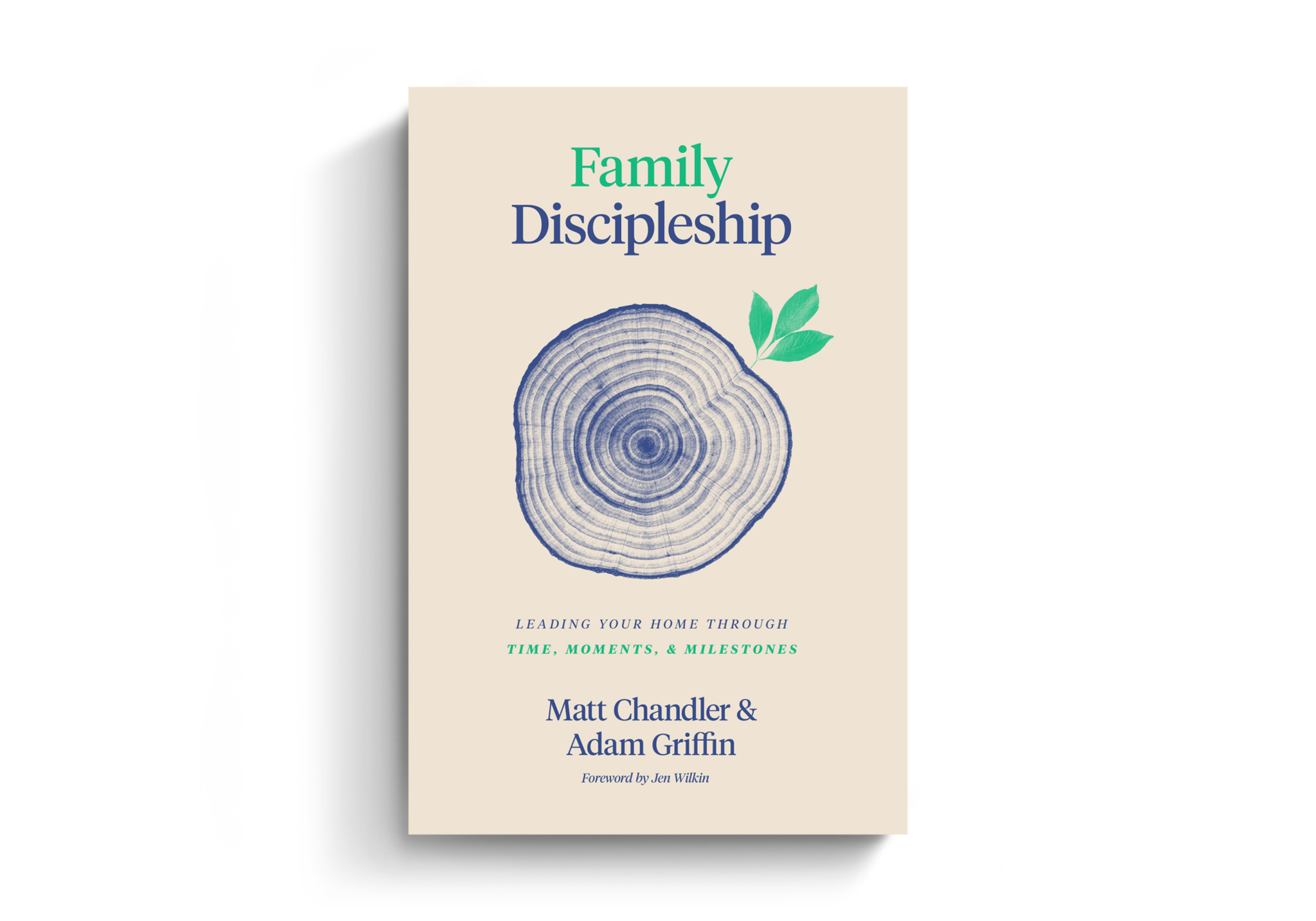 Family Discipleship: Leading Your Home through Time, Moments, and ...