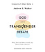 God and the Transgender Debate: What Does the Bible Actually Say about Gender Identity? (Second Edition)