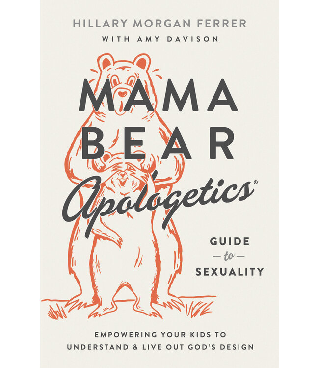 Mama Bear Apologetics Guide to Sexuality: Empowering Your Kids to Understand and Live Out God’s Design