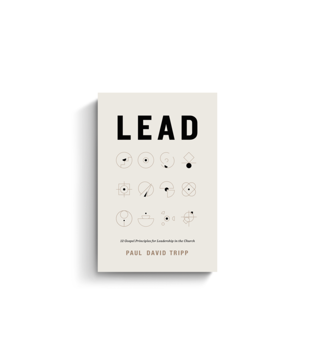 Lead: 12 Gospel Principles for Leadership in the Church-With Study Questions