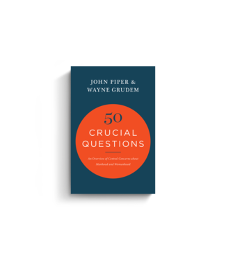 Crossway 50 Crucial Questions: An Overview of Central Concerns About Manhood and Womanhood