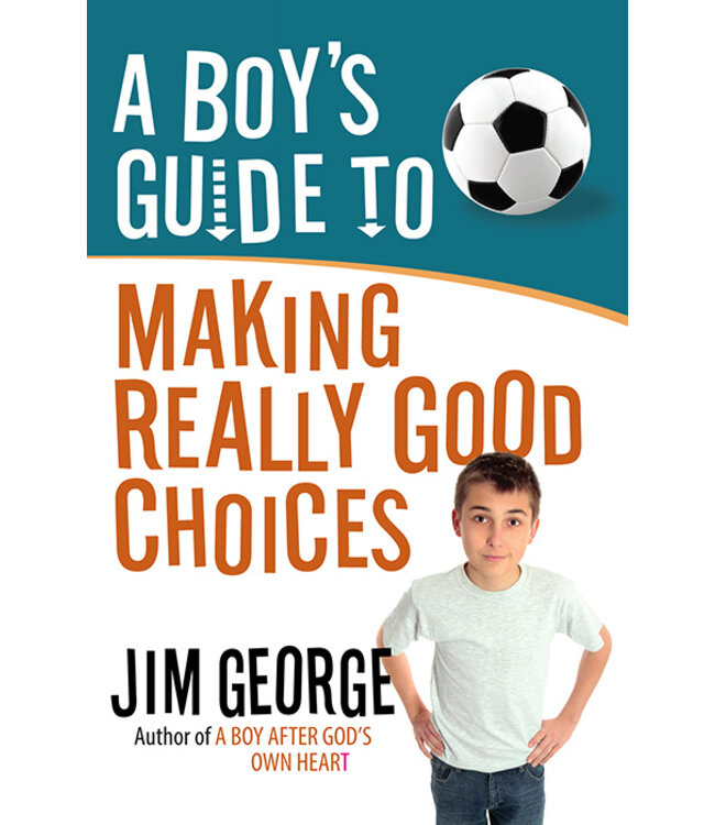 A Boy's Guide To Making Really Good Choices