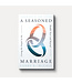 New Growth Press A Seasoned Marriage: Living the Gospel in the Middle Years and Beyond
