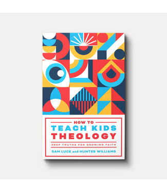 New Growth Press How to Teach Kids Theology: Deep Truths for Growing Faith