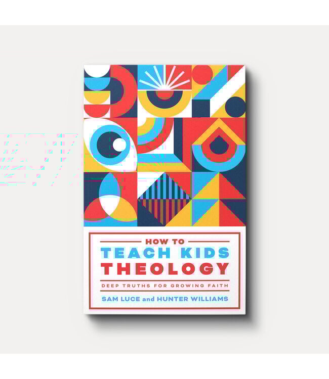 How to Teach Kids Theology: Deep Truths for Growing Faith