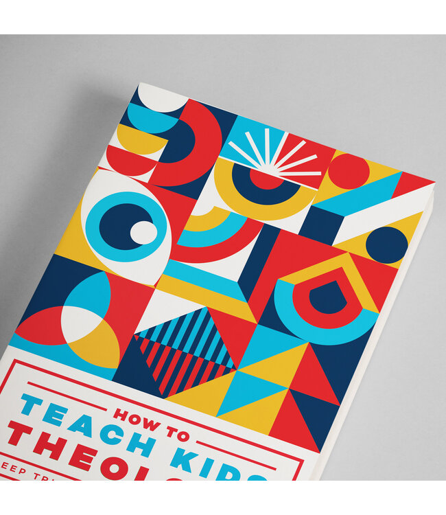 How to Teach Kids Theology: Deep Truths for Growing Faith