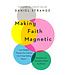 Making Faith Magnetic: Five Hidden Themes Our Culture Can't Stop Talking About... And How to Connect Them to Christ