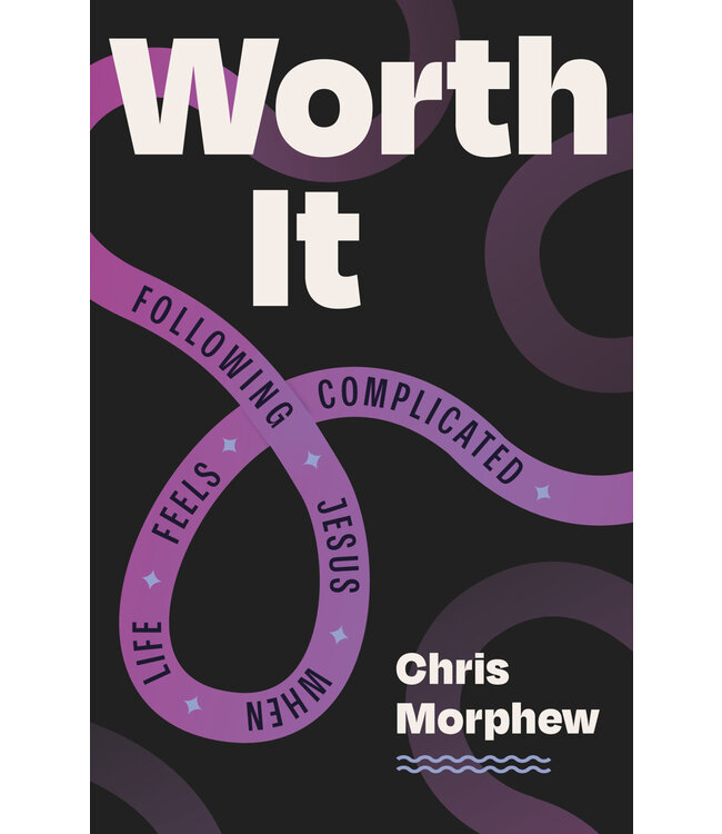 Worth It: Following Jesus When Life Feels Complicated