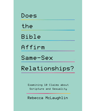 The Good Book Company Does the Bible Affirm Same-Sex Relationships?: Examining 10 Claims about Scripture and Sexuality