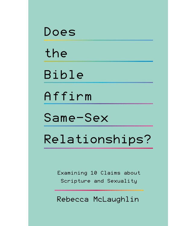 Does the Bible Affirm Same-Sex Relationships?: Examining 10 Claims about Scripture and Sexuality