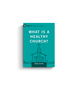 Crossway What Is a Healthy Church?