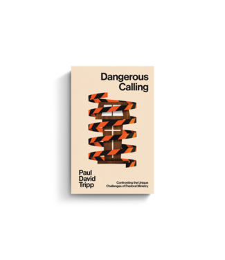 Crossway Dangerous Calling: Confronting the Unique Challenges of Pastoral Ministry (with Study Questions)