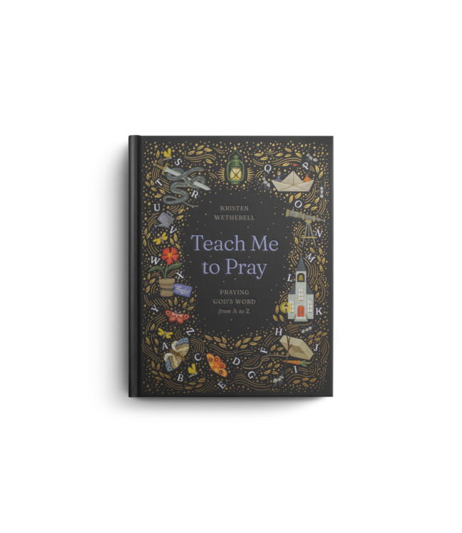 Teach Me to Pray: Praying God's Word from A to Z