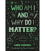 Who Am I and Why Do I Matter?