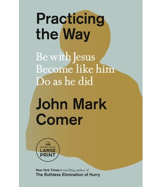Waterbrook Press Practicing the Way: Be with Jesus. Become like him. Do as he did.