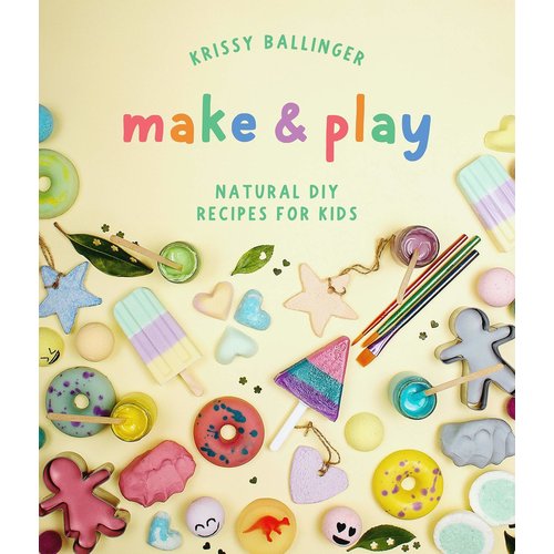 Make & Play: Natural DIY Recipes for Kids Make & Play: Natural DIY Recipes for Kids