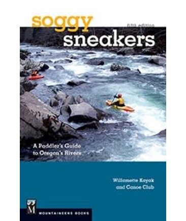 Soggy Sneakers, 5th Edition A Paddler's Guide to Oregon's Rivers