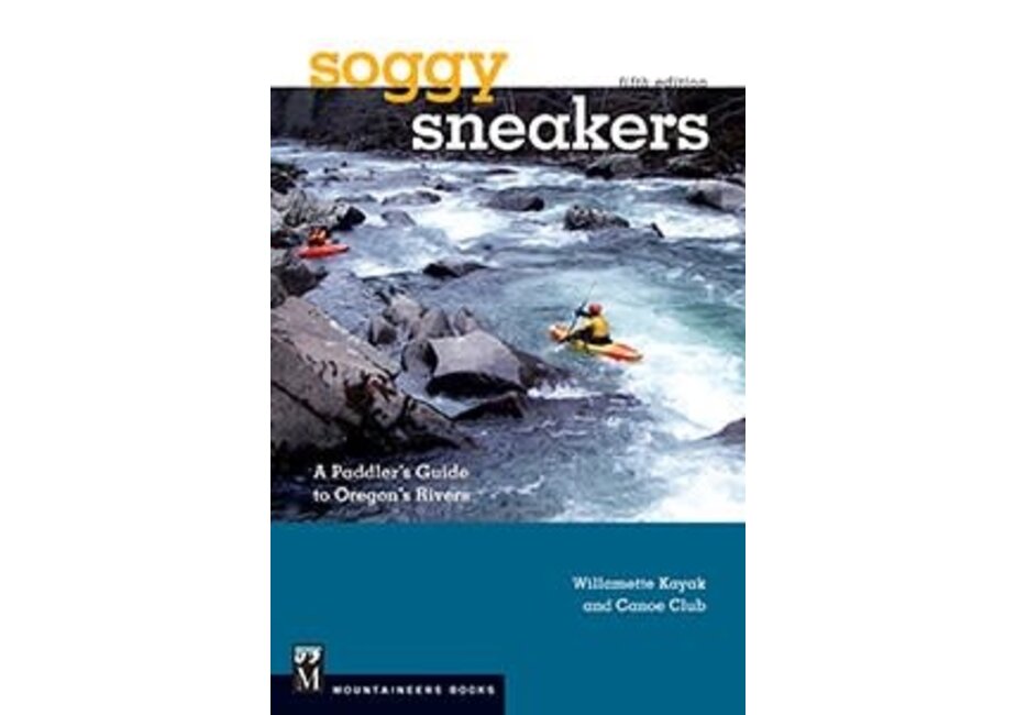 Soggy Sneakers, 5th Edition A Paddler's Guide to Oregon's Rivers