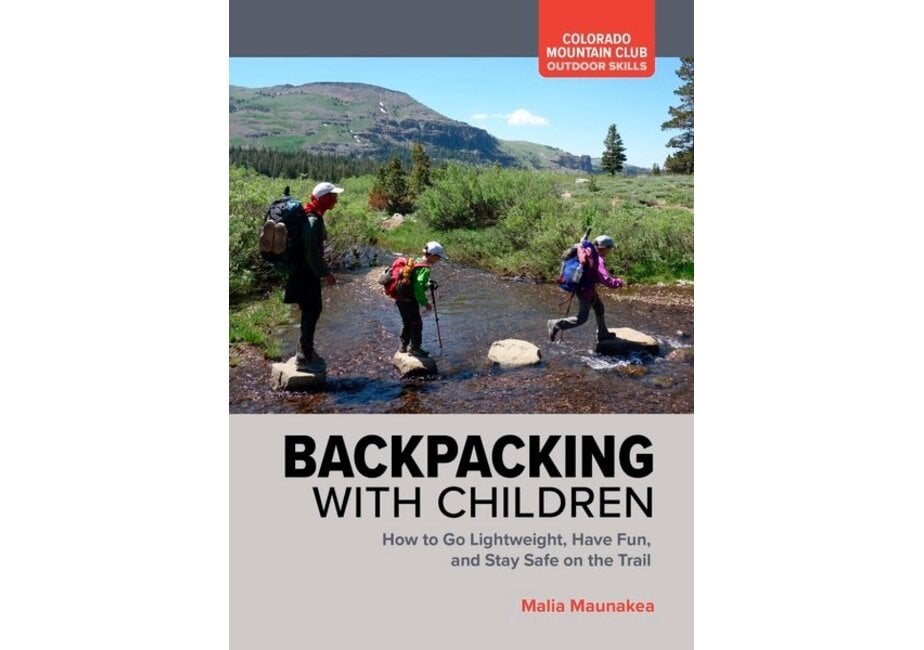 Backpacking with Children How to Go Lightweight, Have Fun, and Stay Safe on the Trail