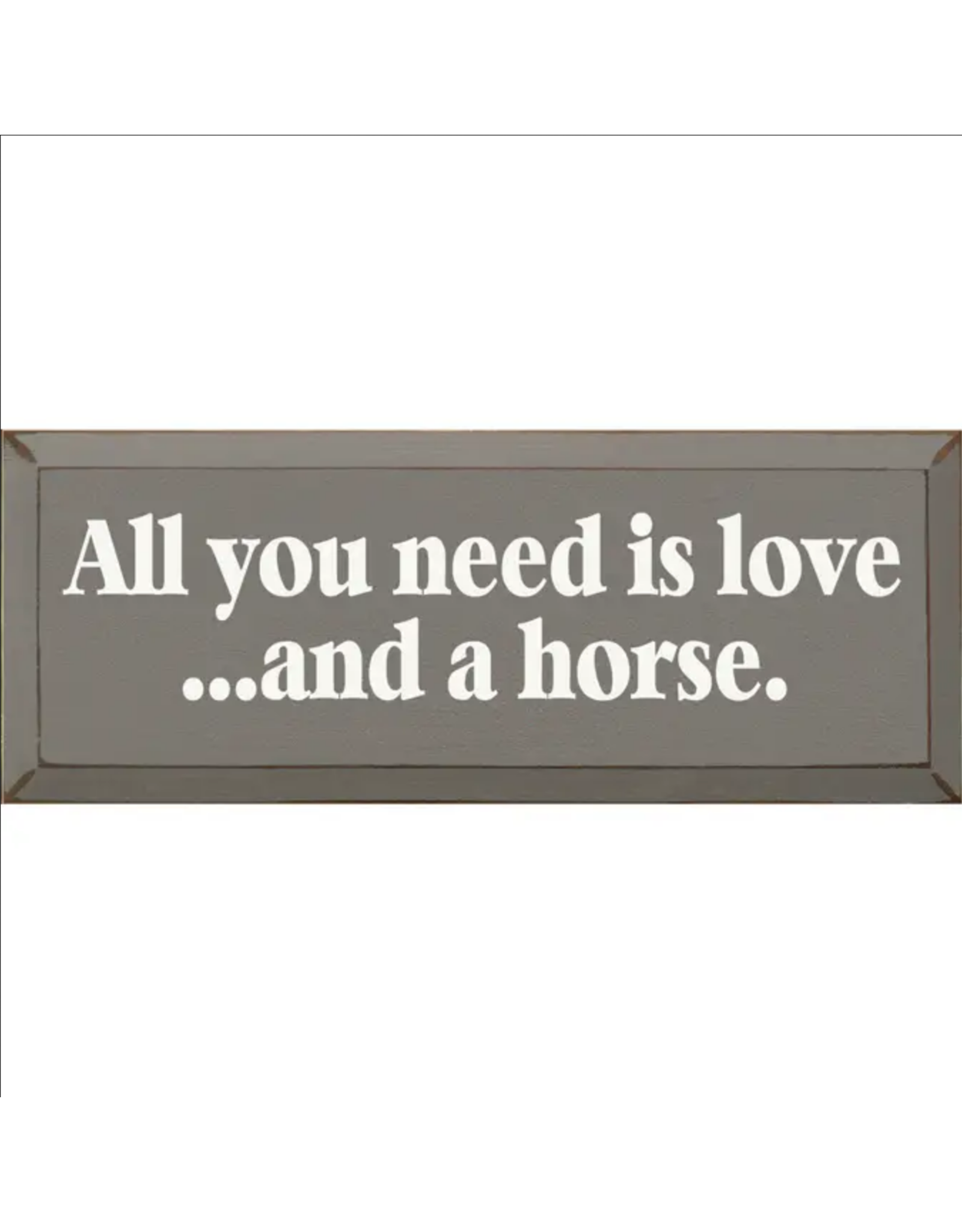 All you Need is Love and a Horse Wood Grey Sign