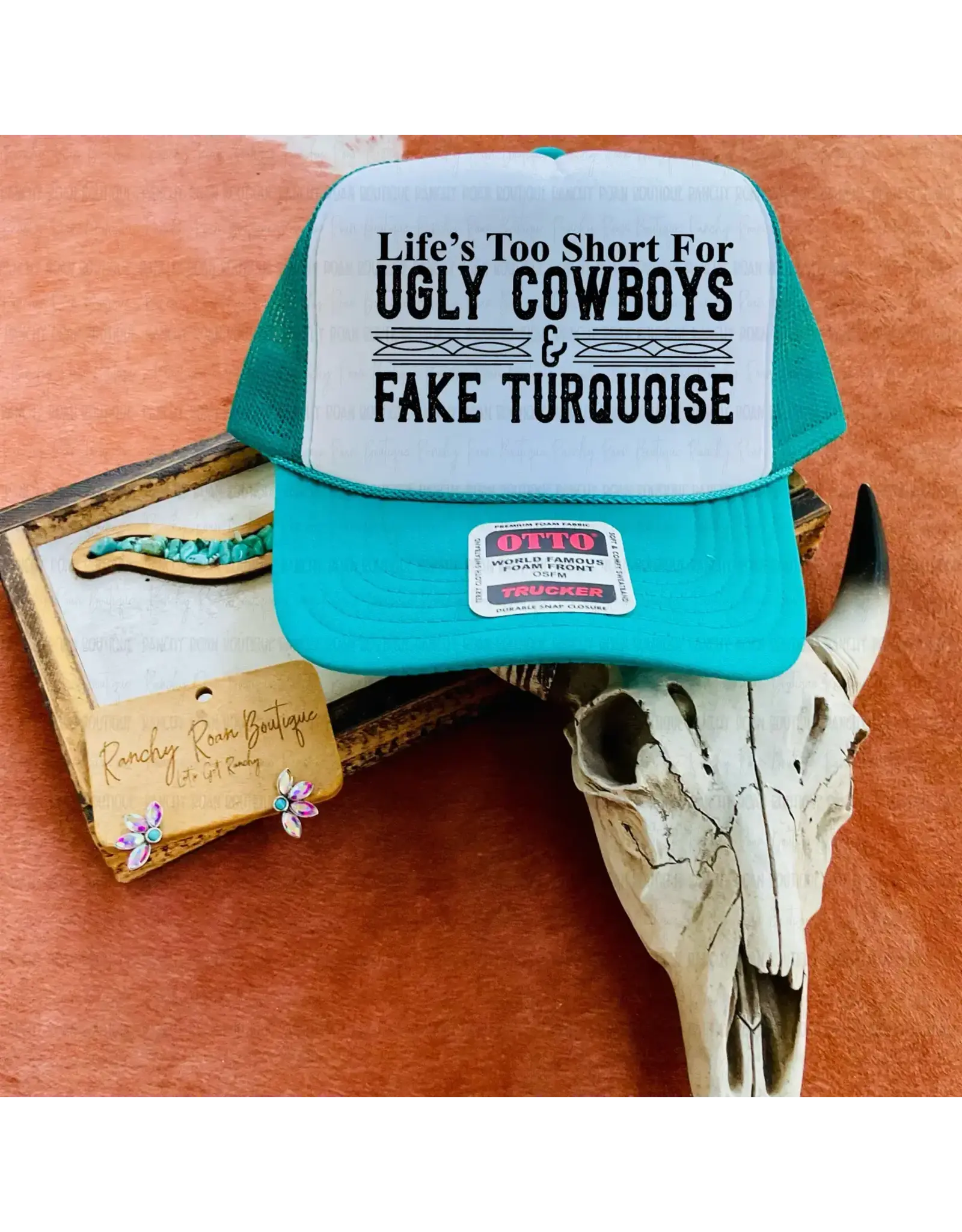 Ranchy Roan Life’S Too Short For Ugly Cowboys & Fake Turquoise Trucker Hat