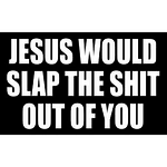 Sticker - Jesus Would Slap The Shit Out Of You