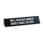Sign (Desk) - Well Behaved Women Rarely Make History