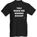 Bad Annie’s T-Shirt - You Make Me Wanna Shoop