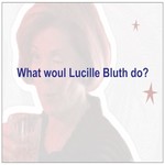 Bad Annie’s Card #104 - What Would Lucille Bluth Do?