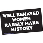 Sticker - Well Behaved Women Rarely Make History
