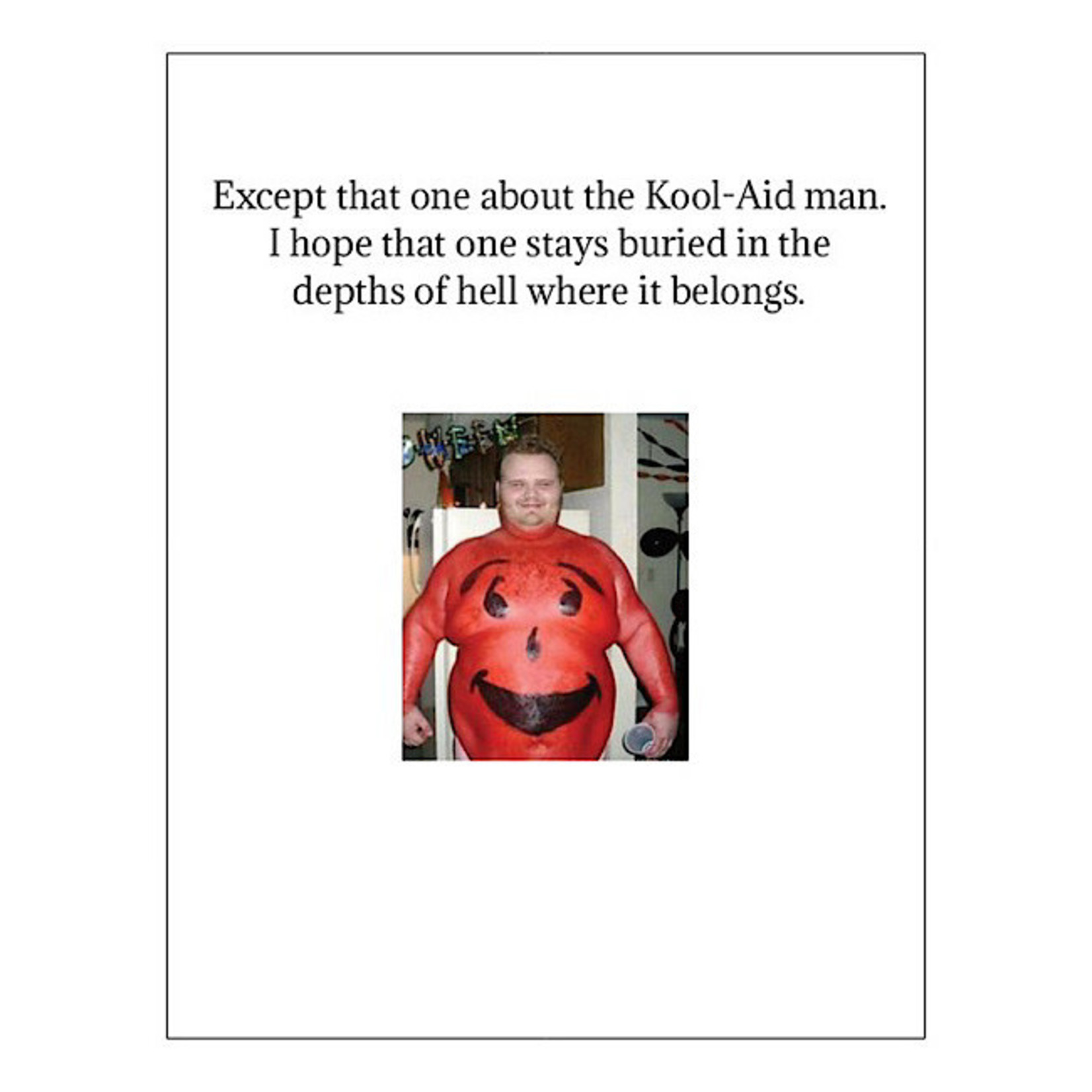 Bad Annie’s Card #016 - May All Of Your Birthday Dreams Come True INSIDE: Except That One About Kool-aid Man. I Hope That One Stays Buried In The Depths Of Hell Where It Belongs