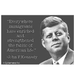Magnet - Everywhere Immigrants Have Enriched And Strengthened The Fabric Of American Life (John F. Kennedy)