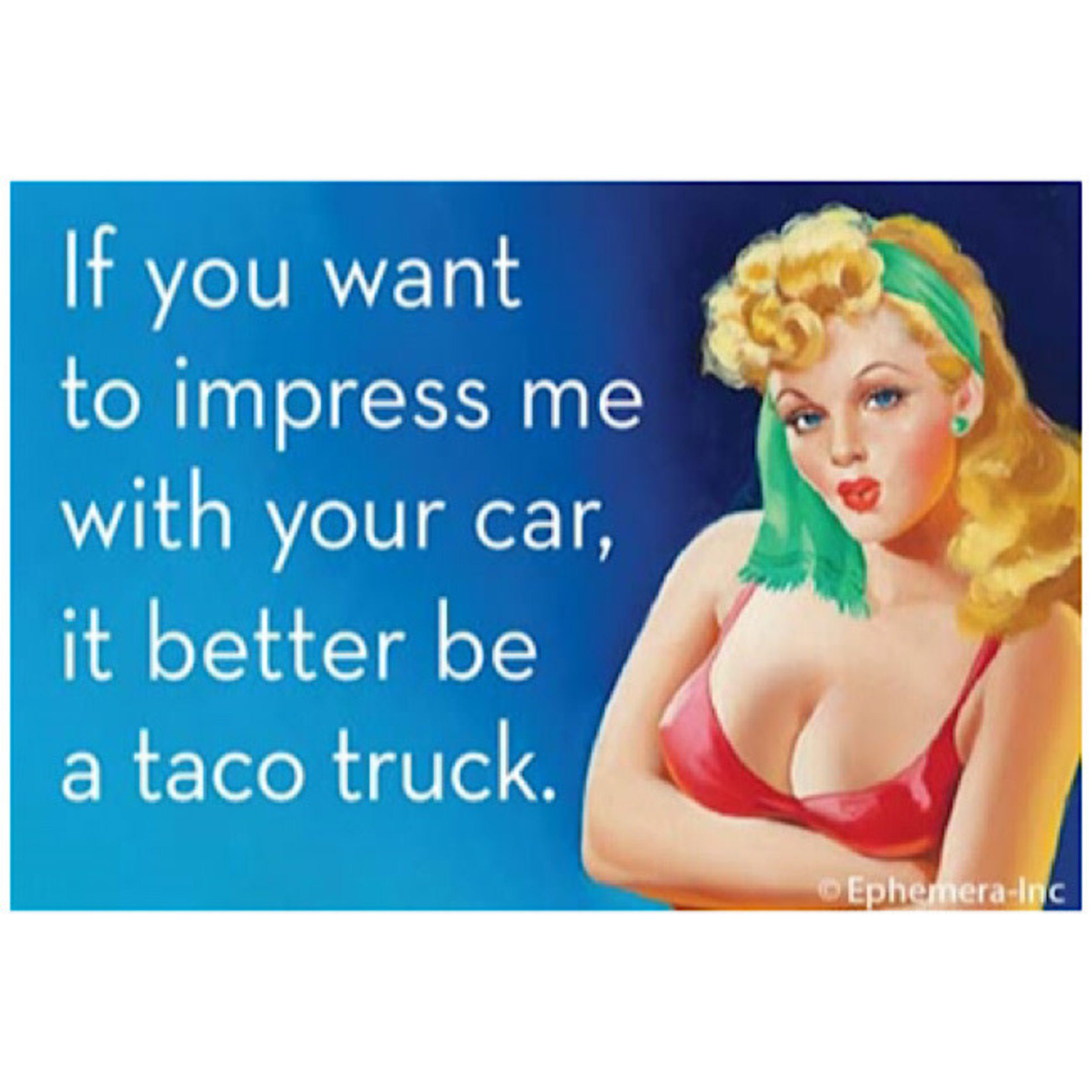 Magnet - If You Want To Impress Me With Your Car, It Better Be A Taco Truck