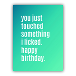 Card - You Touched Something I Licked! Happy Birthday