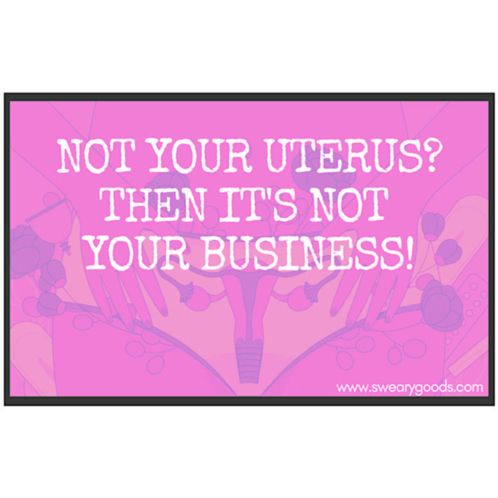 Bad Annie’s Sticker - Not Your Uterus? Then It’s Not You Business