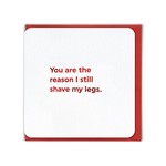 Card - You Are The Reason I Shave My Legs