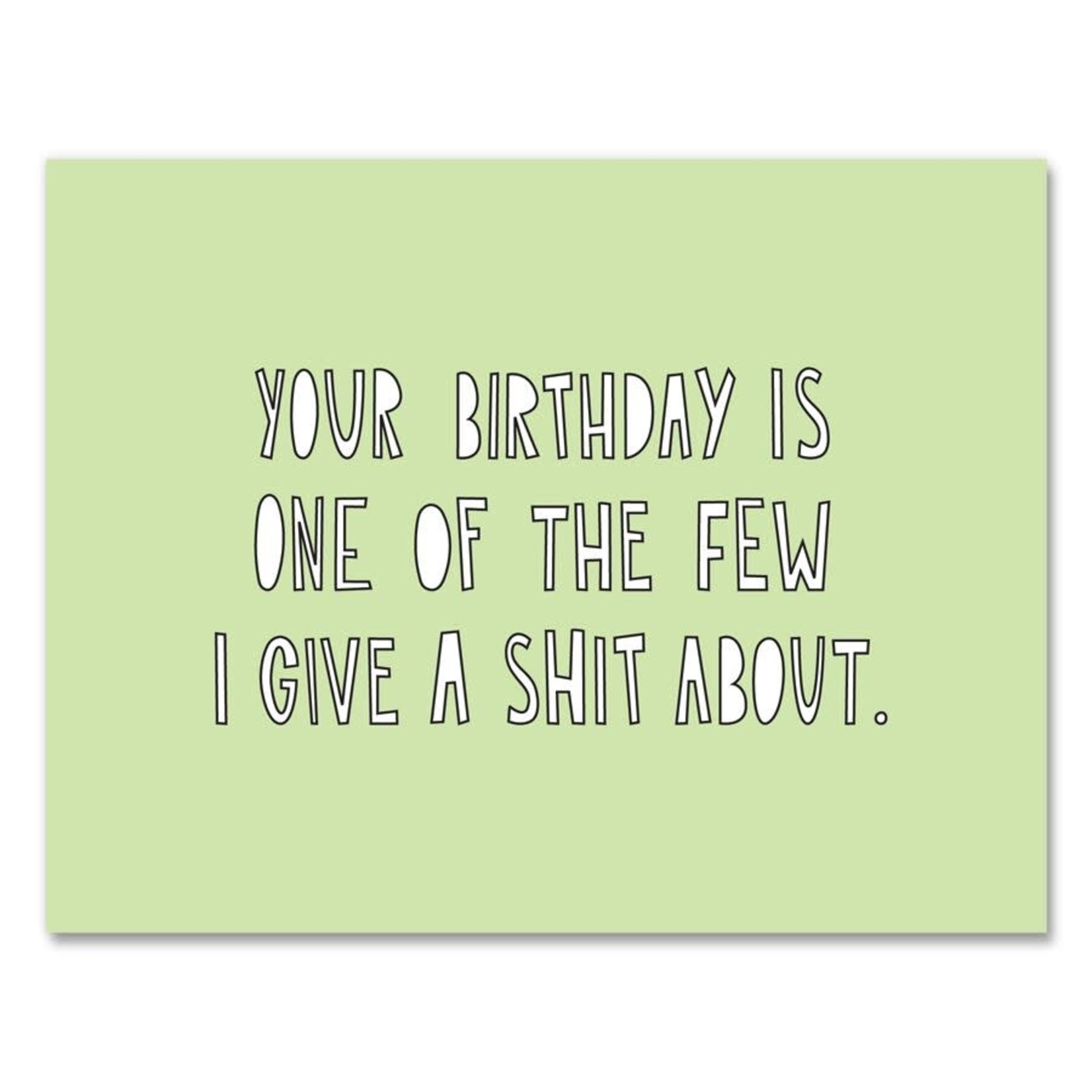 Card - Your Birthday Is One Of The Few I Give A Shit About