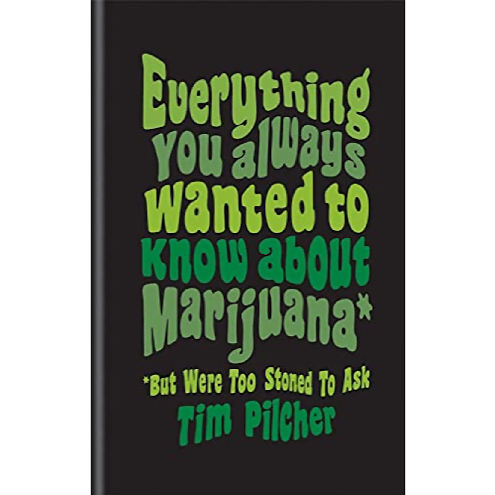 Book - Everything You Wanted To Know About Marijuana But Were Too Stoned To Ask