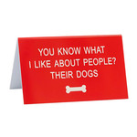 Sign (Desk) - You Know What I Like About People? Their Dogs