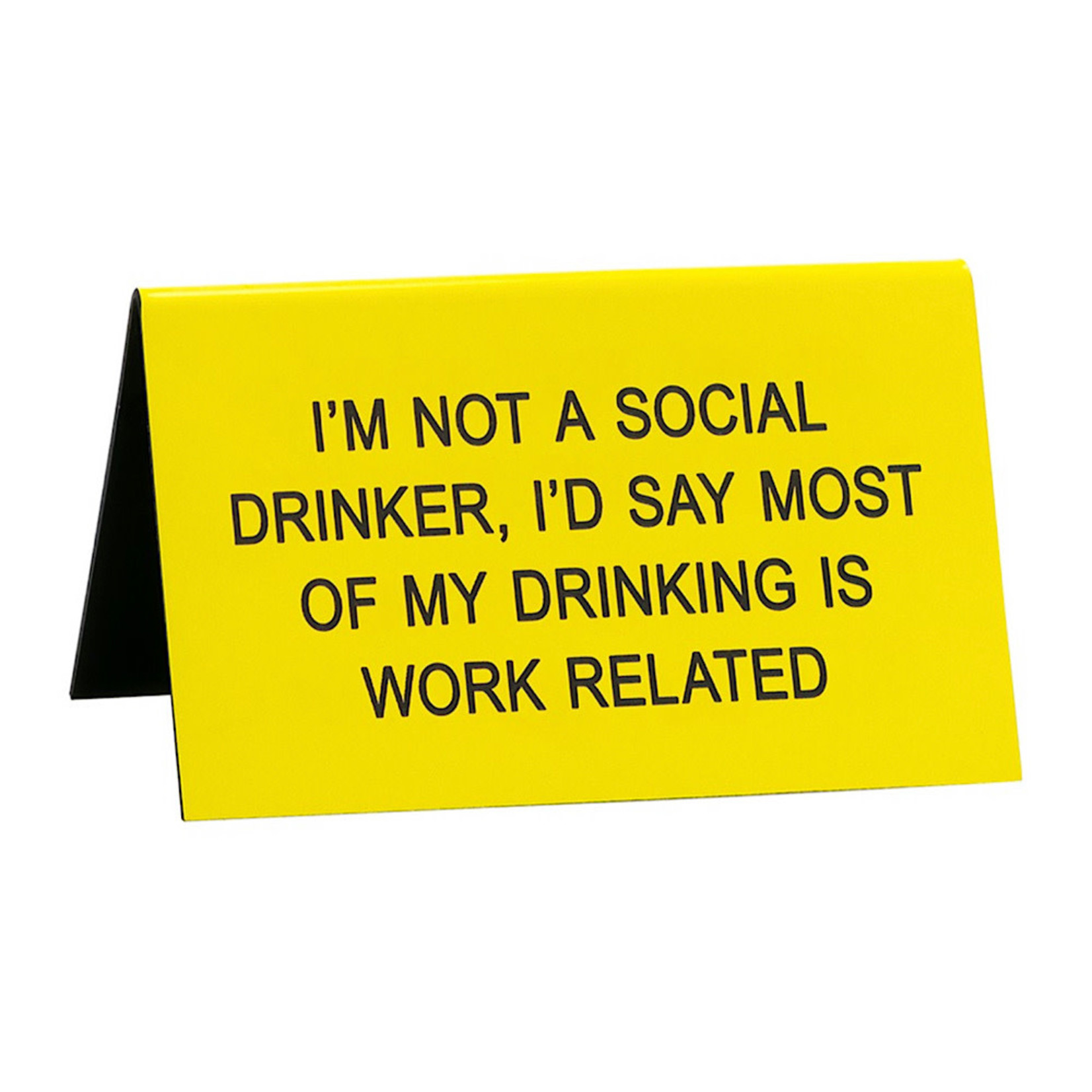 Sign (Desk) - Not A Social Drinker, Most Is Work Related