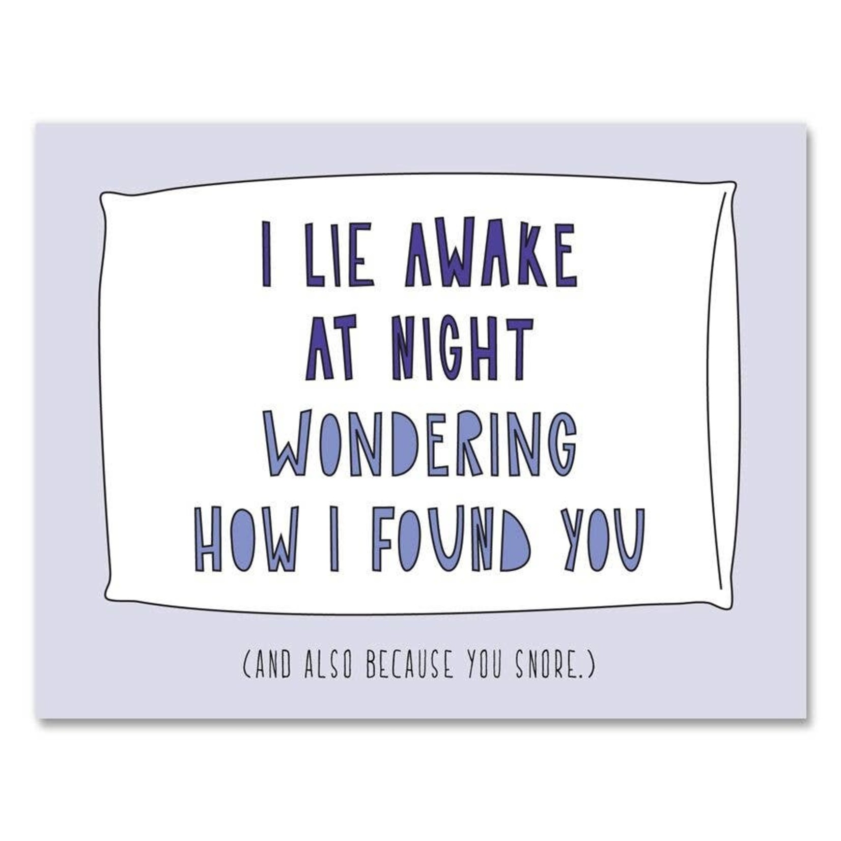 Card - I Lie Awake At Night Wondering How I Found You And Also Because You Snore