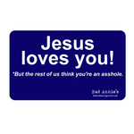 Bad Annie’s Sticker - Jesus Loves You - But The Rest Of Us Think You're An Asshole