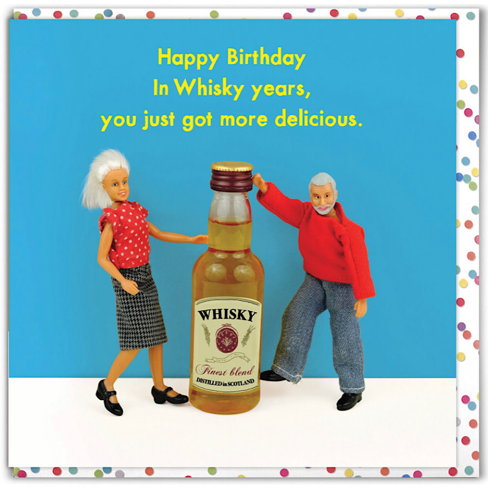 Card - Happy Birthday, In Whisky Years You Just Got More Delicious ...