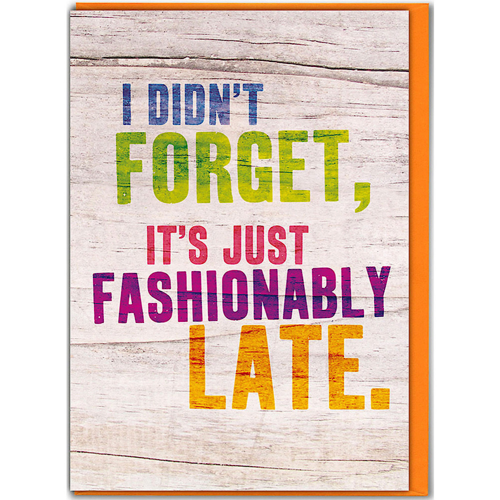 Card - I Didn’t Forget, It’s Just Fashionably Late