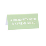 Sign (Desk) - A Friend With Weed Is A Friend Indeed