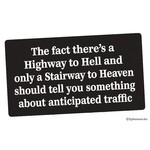 Sticker - The Fact That There's a Highway To Hell And A Stairway to Heaven Should Tell You Something About Anticipated Traffic