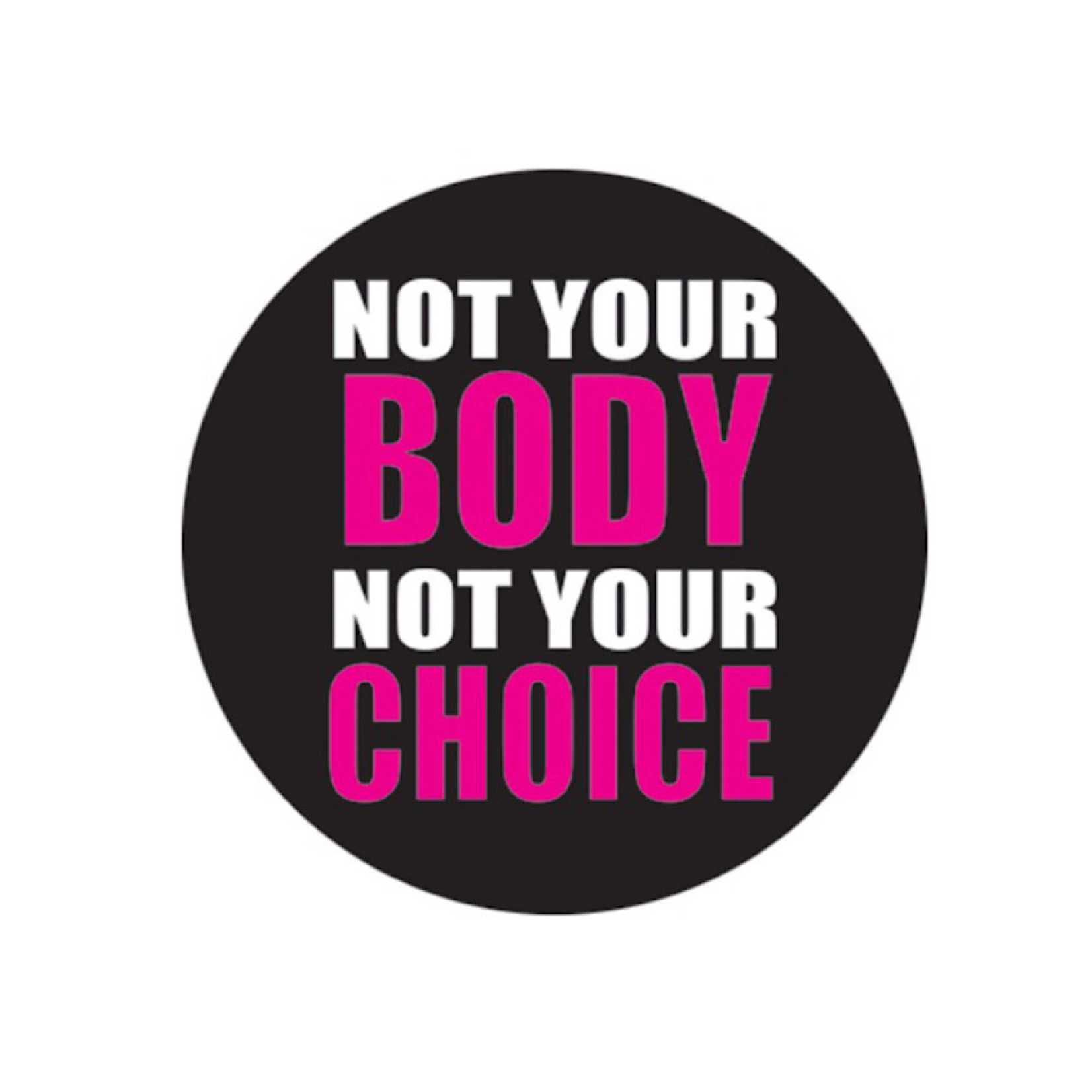 Button - Not Your Body Not Your Choice