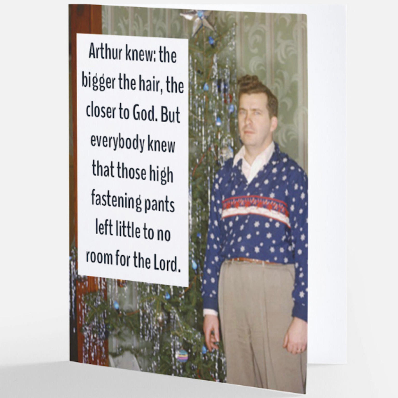 Bad Annie’s Card (Holiday) - Arthur Knew The Bigger The Hair, The Closer To God But Everybody Knew That Those High Fastening Pants Left Little To No Room For The Lord