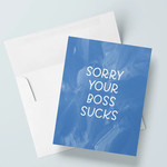 Card - Sorry Your Boss Sucks