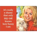 Magnet - It's Really A Shame That Only My Cat Knows How Funny I Am